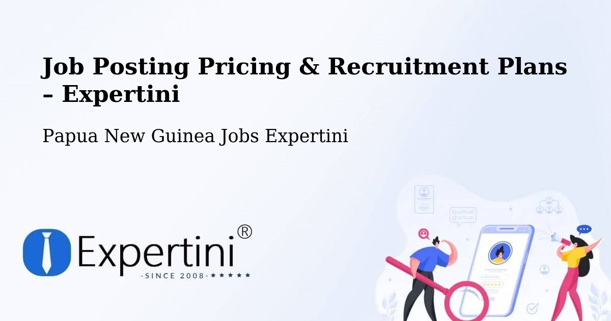 Job Posting Pricing & Recruitment Plans – Kokoda - Kokoda, Papua New Guinea Jobs Expertini